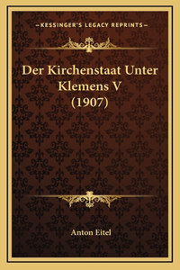 Der Kirchenstaat Unter Klemens V (1907)