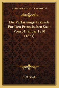 Verfassungs-Urkunde Fur Den Preussischen Staat Vom 31 Januar 1850 (1873)