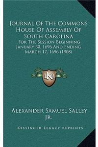 Journal Of The Commons House Of Assembly Of South Carolina: For The Session Beginning January 30, 1696 And Ending March 17, 1696 (1908)