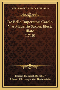 De Bello Imperatori Carolo V A Mauritio Saxon. Elect. Illato (1710)