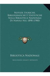 Notizie Storiche, Bibliografiche E Statistiche Sulla Biblioteca Nazionale Di Napoli Nel 1898 (1900)