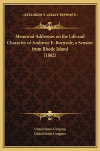 Memorial Addresses on the Life and Character of Ambrose E. Burnside, a Senator from Rhode Island (1882)