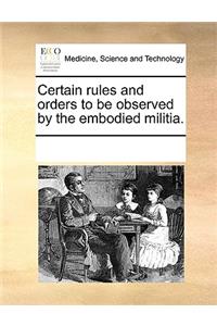 Certain rules and orders to be observed by the embodied militia.