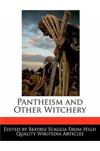 Pantheism and Other Witchery