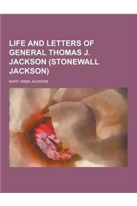 Life and Letters of General Thomas J. Jackson (Stonewall Jackson)