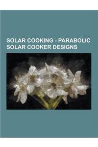 Solar Cooking - Parabolic Solar Cooker Designs: Age Solar Cooker, Alsol K10, Aleiha's Parabolic Solar Cooker, Ao Chi Solar Cooker, Atacama Solar Cooke