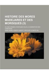 Histoire Des Mores Mudejares Et Des Morisques; Ou Des Arabes D'Espagne Sous La Domination Des Chretiens (3)
