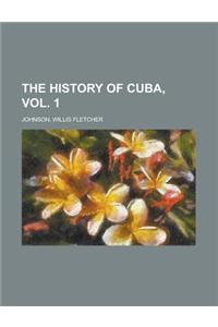 The History of Cuba, Vol. 1