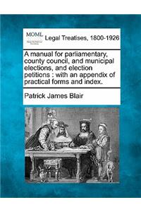 manual for parliamentary, county council, and municipal elections, and election petitions