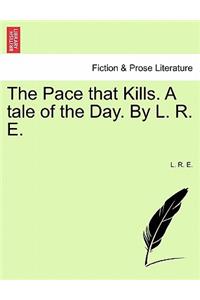 The Pace That Kills. a Tale of the Day. by L. R. E.