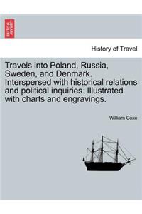 Travels Into Poland, Russia, Sweden, and Denmark. Interspersed with Historical Relations and Political Inquiries. Illustrated with Charts and Engravings.