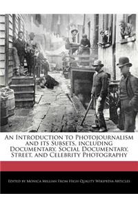 An Introduction to Photojournalism and Its Subsets, Including Documentary, Social Documentary, Street, and Celebrity Photography