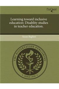 Learning Toward Inclusive Education: Disablity Studies in Teacher Education