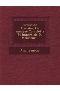 R Volution Fran Aise, Ou Analyse Complette Et Impartiale Du Moniteur...