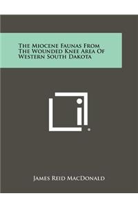 The Miocene Faunas From The Wounded Knee Area Of Western South Dakota