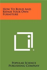 How To Build And Repair Your Own Furniture