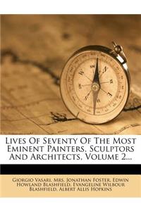 Lives of Seventy of the Most Eminent Painters, Sculptors and Architects, Volume 2...