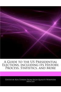A Guide to the Us Presidential Elections, Including Its History, Process, Statistics, and More
