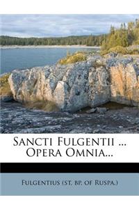 Sancti Fulgentii ... Opera Omnia...