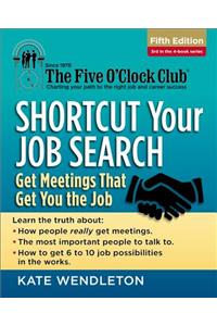 Shortcut Your Job Search: Get Meetings That Get You the Job: Get Meetings That Get You the Job