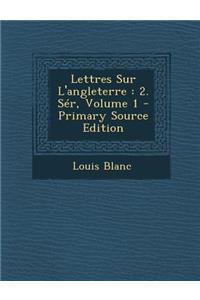 Lettres Sur L'Angleterre: 2. Ser, Volume 1