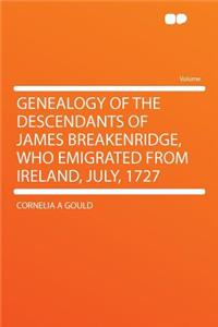 Genealogy of the Descendants of James Breakenridge, Who Emigrated from Ireland, July, 1727