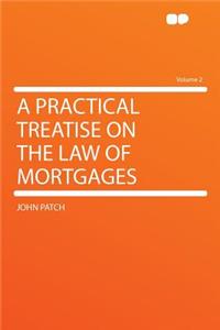 A Practical Treatise on the Law of Mortgages Volume 2
