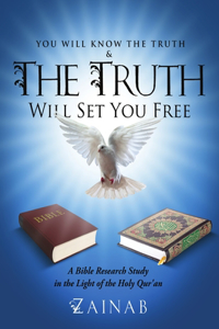 You Will Know The Truth & The Truth Will Set You Free: A Bible Research Study in the Light of the Holy Qur'an