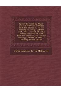 Speech Delivered by Major-General McDowell at Platt's Hall, San Francisco, on the Evening of Friday, October 21st, 1864 ... Speech of John Conness, Delivered at Platt's Hall, San Francisco, on Tuesday Evening, October 18, 1864 - Primary Source Edit