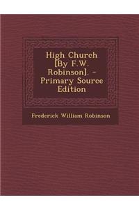 High Church [By F.W. Robinson]. - Primary Source Edition