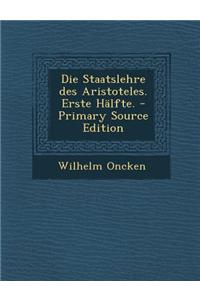 Die Staatslehre Des Aristoteles. Erste Halfte.