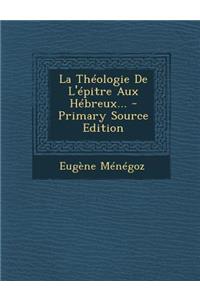 La Théologie De L'épitre Aux Hébreux...
