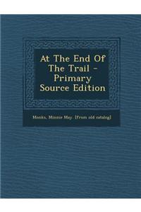 At the End of the Trail - Primary Source Edition