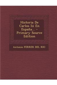 Historia de Carlos III En Espana... - Primary Source Edition