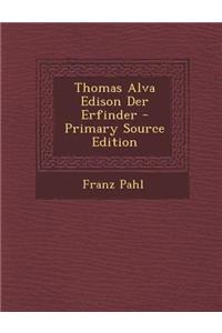 Thomas Alva Edison Der Erfinder - Primary Source Edition