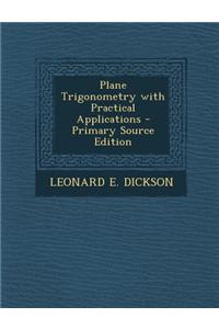 Plane Trigonometry with Practical Applications - Primary Source Edition