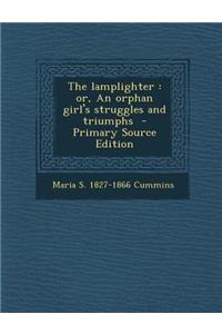 The Lamplighter: Or, an Orphan Girl's Struggles and Triumphs - Primary Source Edition