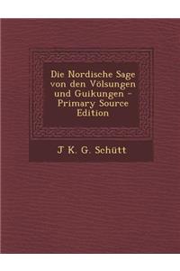 Die Nordische Sage Von Den Volsungen Und Guikungen - Primary Source Edition