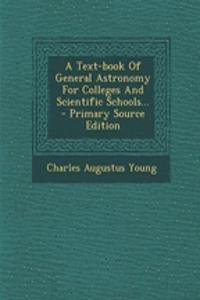 A Text-Book of General Astronomy for Colleges and Scientific Schools...