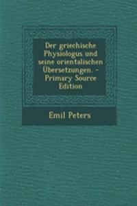 Der Griechische Physiologus Und Seine Orientalischen Ubersetzungen.