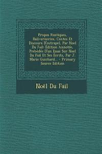 Propos Rustiques, Baliverneries, Contes Et Discours D'Eutrapel, Par Noel Du Fail