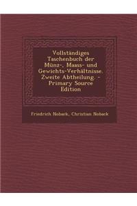 Vollstandiges Taschenbuch Der Munz-, Maass- Und Gewichts-Verhaltnisse. Zweite Abtheilung. - Primary Source Edition