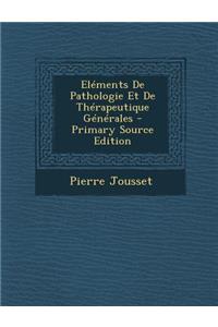 Elements de Pathologie Et de Therapeutique Generales - Primary Source Edition