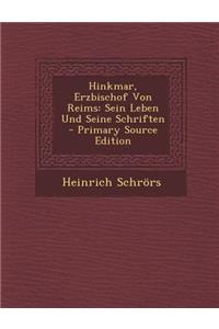 Hinkmar, Erzbischof Von Reims: Sein Leben Und Seine Schriften - Primary Source Edition