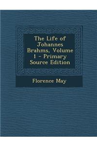 The Life of Johannes Brahms, Volume 1 - Primary Source Edition