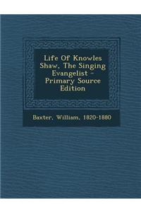 Life of Knowles Shaw, the Singing Evangelist