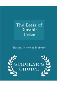 The Basis of Durable Peace - Scholar's Choice Edition