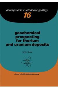 Geochemical Prospecting for Thorium and Uranium Deposits