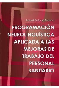 Programacion Neurolinguistica Aplicada A Las Mejoras De Trabajo Del Personal Sanitario