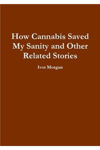 How Cannabis Saved My Sanity and Other Related Stories